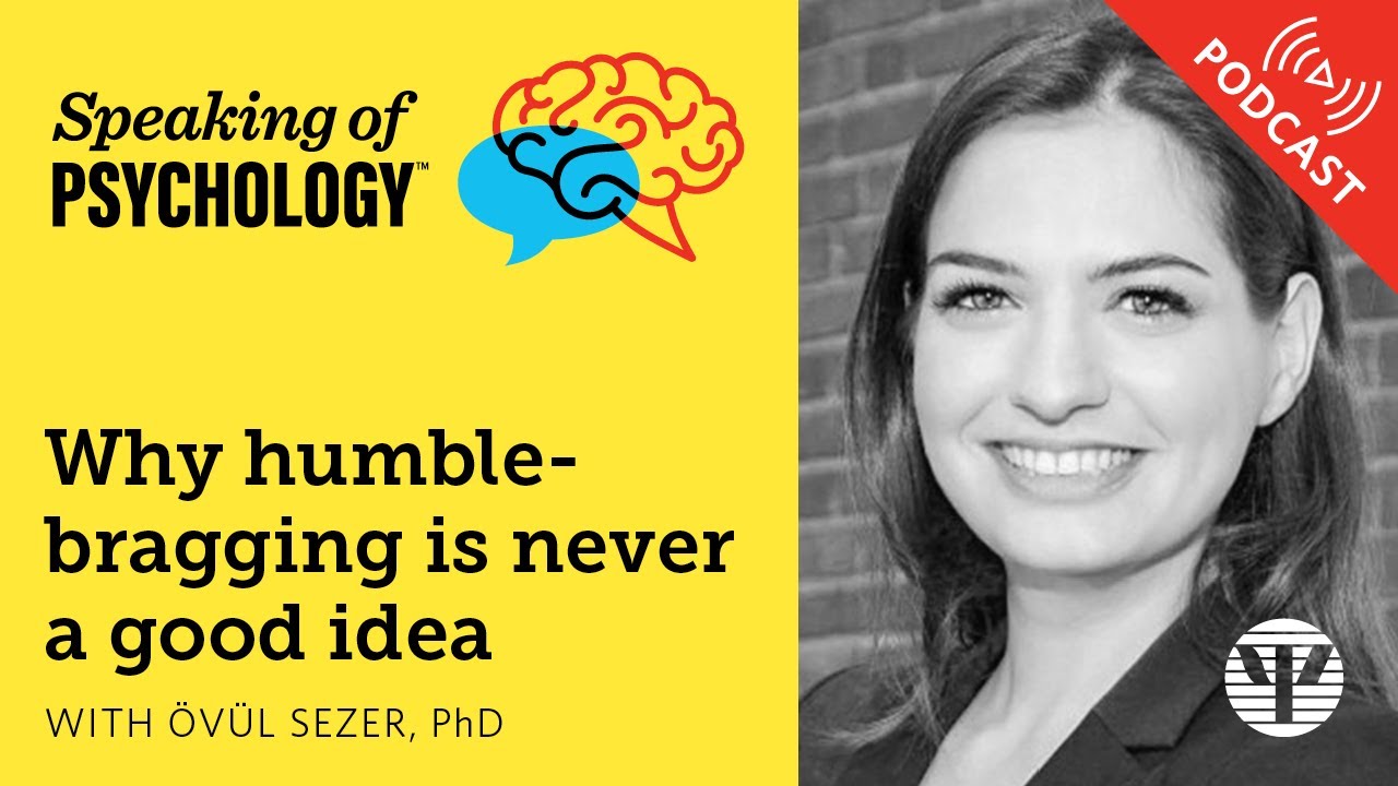 Why humblebragging is never a good idea, with Övül Sezer, PhD