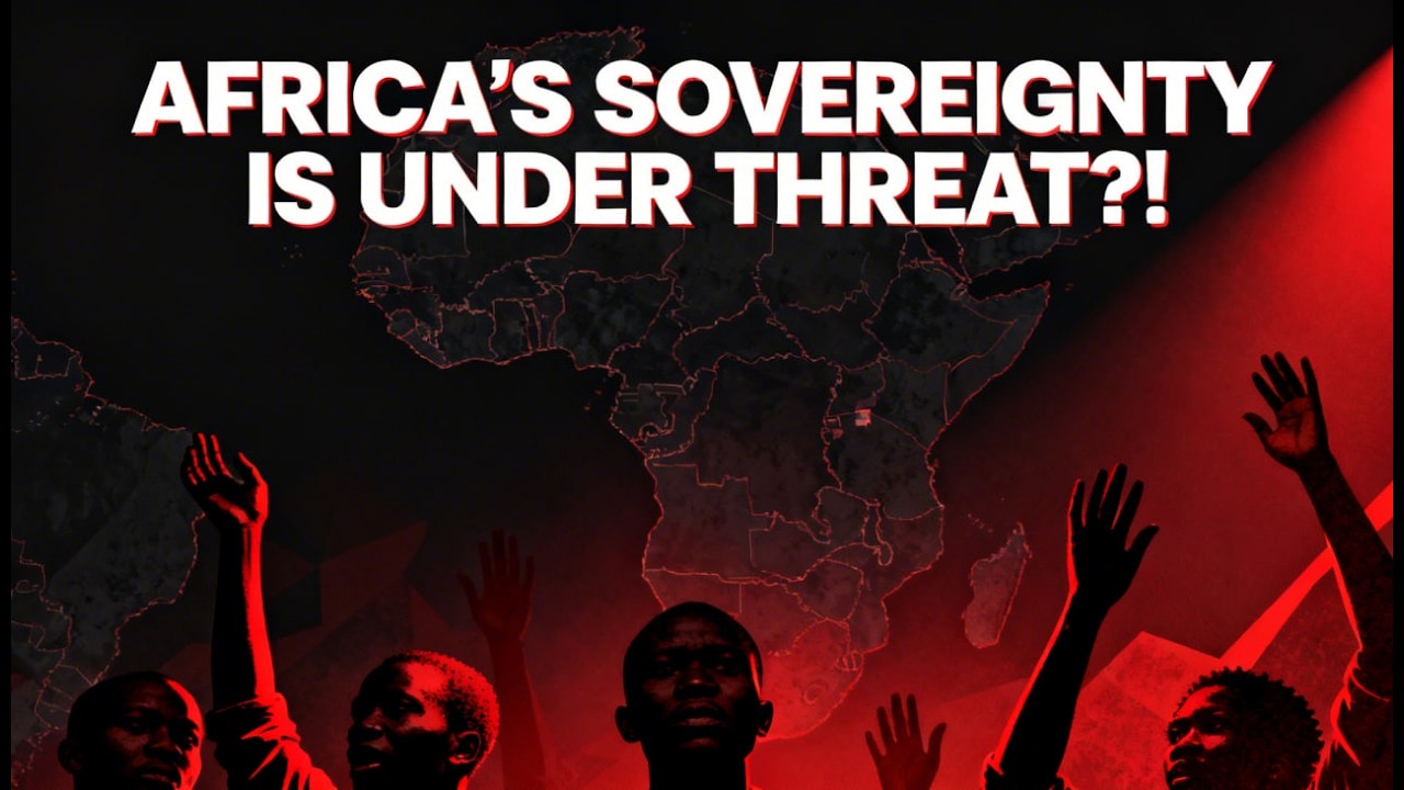AFRICA'S SOVEREIGNTY IS UNDER THREAT?!