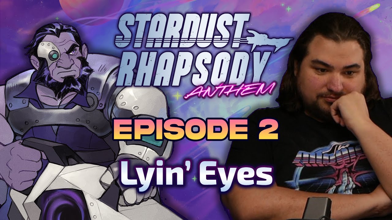 Stardust Rhapsody: Anthem - Ep. 2 | Lyin' Eyes | Sci-Fi D&D