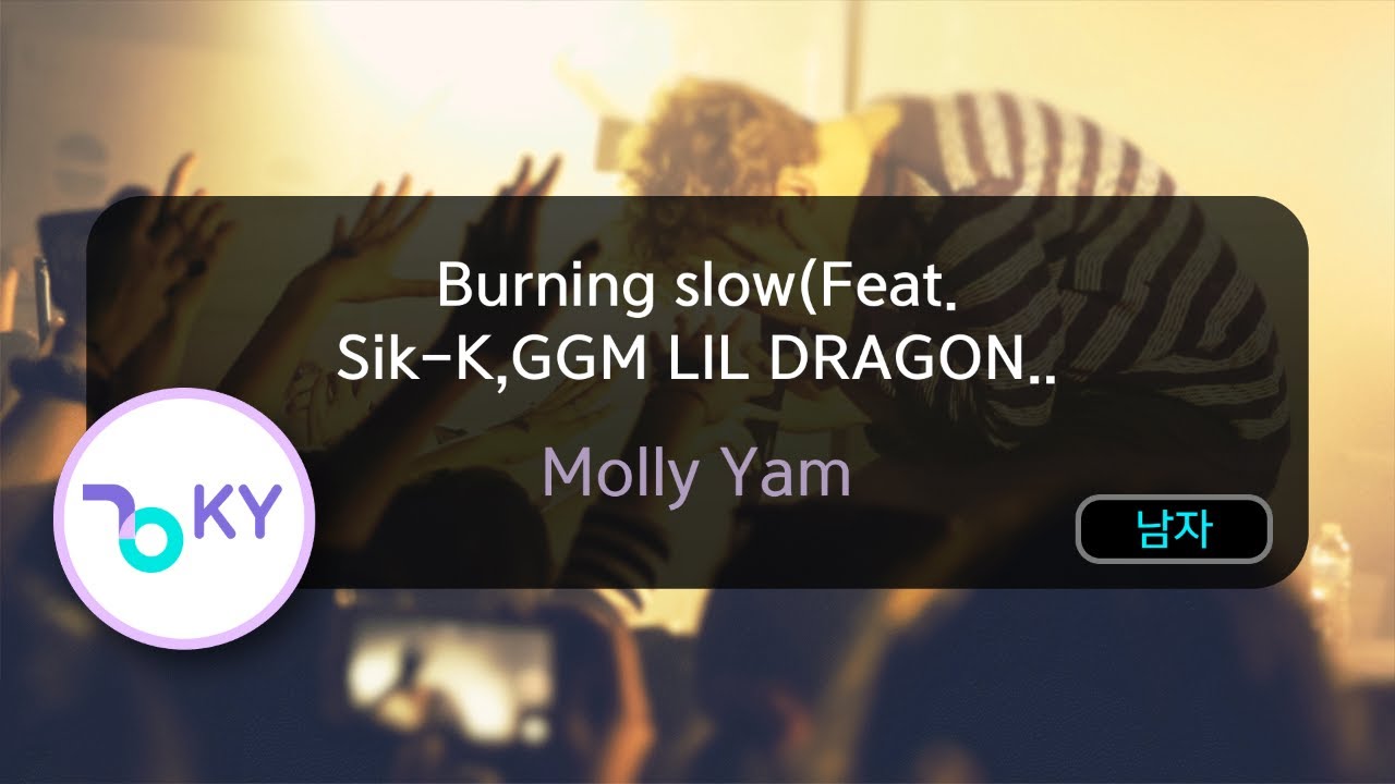 Burning slow(Feat. Sik-K,GGM LIL DRAGON) - Molly Yam (KY.74902) / KY KARAOKE