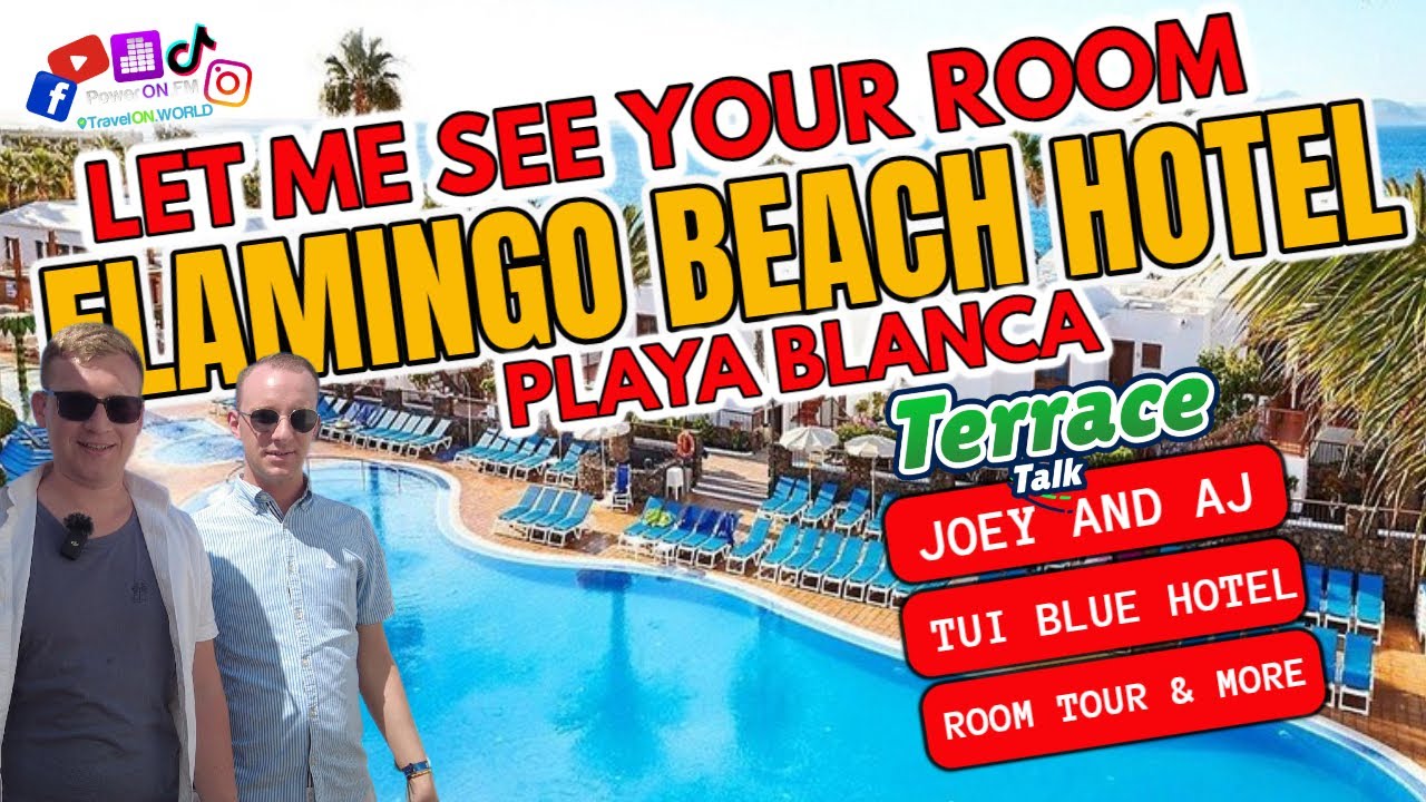 What a place! The Flamingo Beach Hotel in Playa Blanca, Lanzarote | Terrace Talk with AJ and Joey
