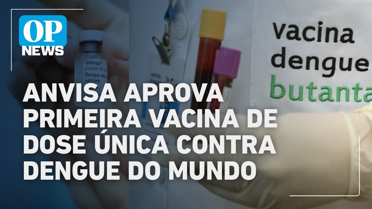 Anvisa aprova primeira vacina de dose &uacute;nica contra dengue do mundo | O POVO NEWS