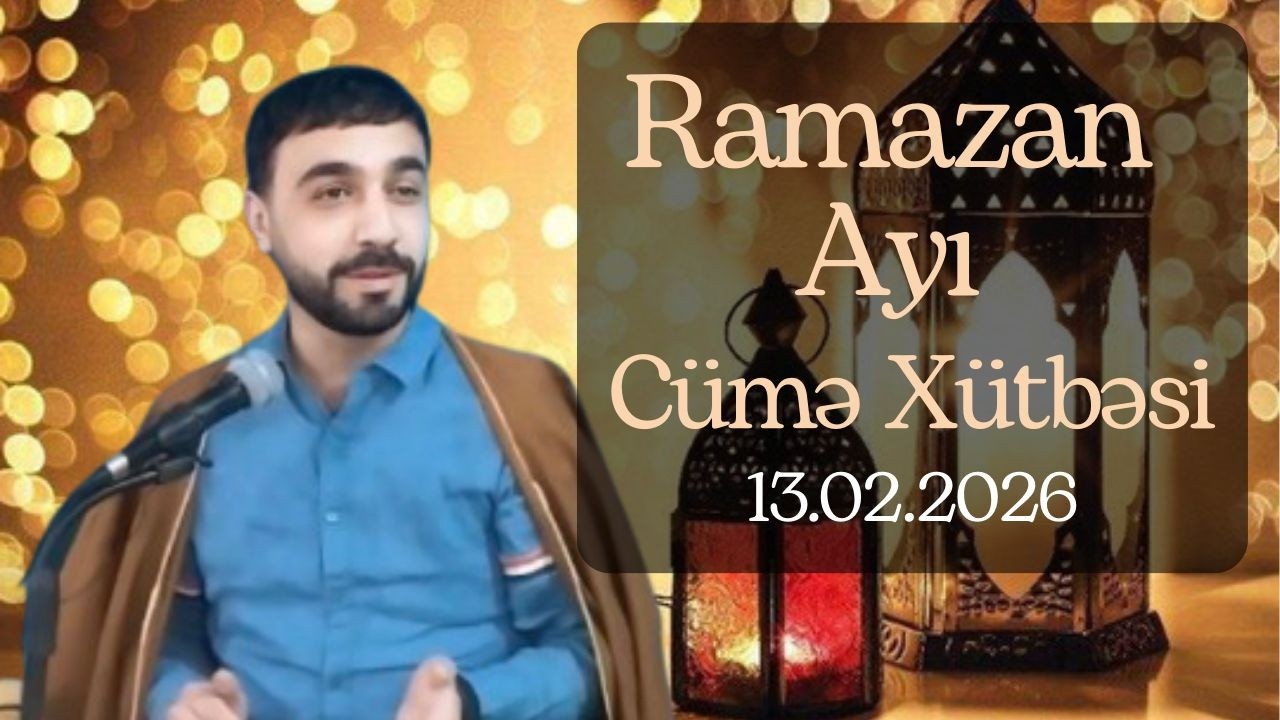 Cümə xütbələri: Seyid Murad:  Ramazan ayı: 13.02.2026