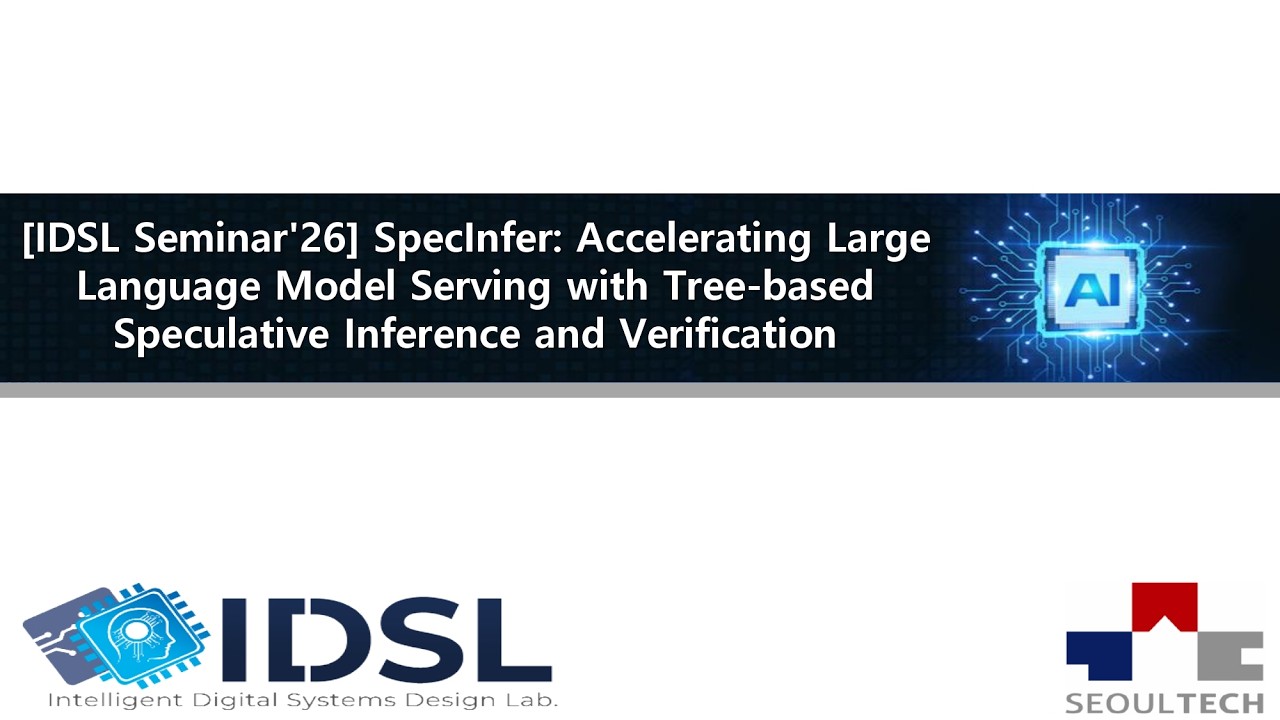 [IDSL Seminar'26] SpecInfer: Accelerating Large Language Model Serving