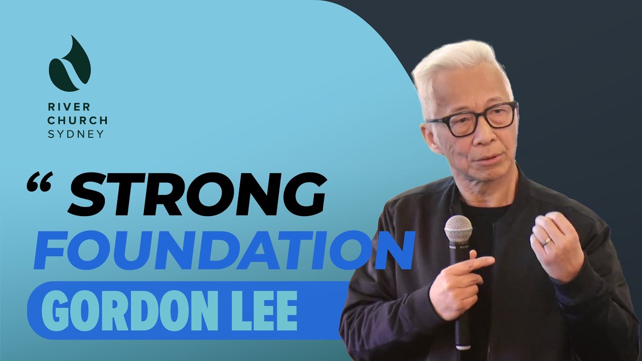 Strong Foundation | Gordon Lee | River Church Sydney 恩泉教会