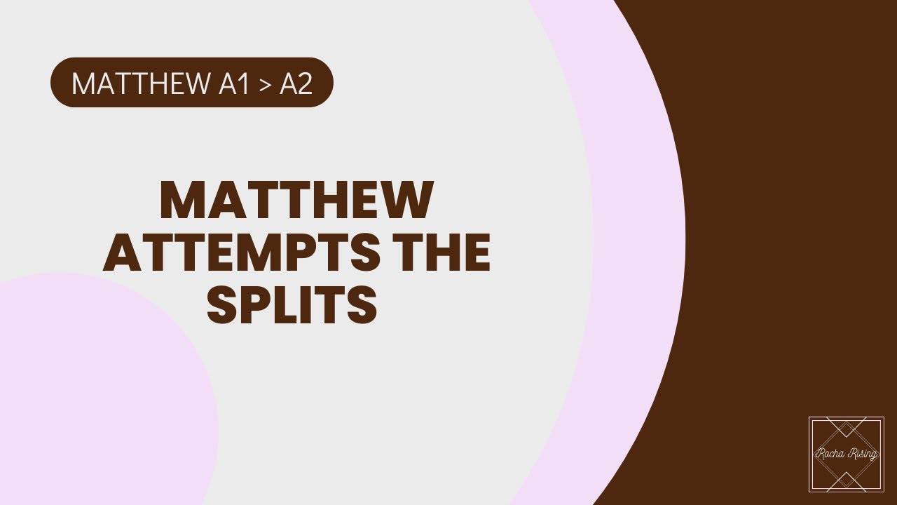 Matthew attempts the splits - English comprehensible input