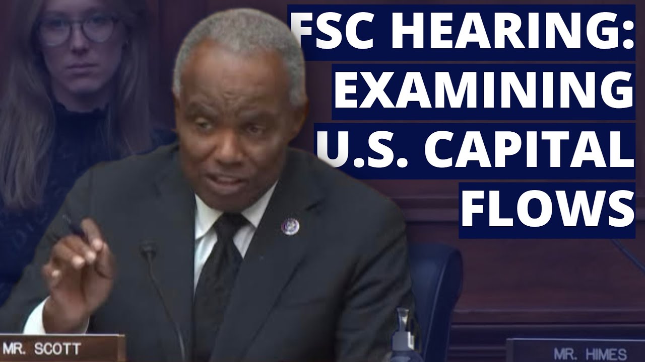 Congressman David Scott Remarks: FSC Subcommittee Hearing: Examining U.S. Capital Flows