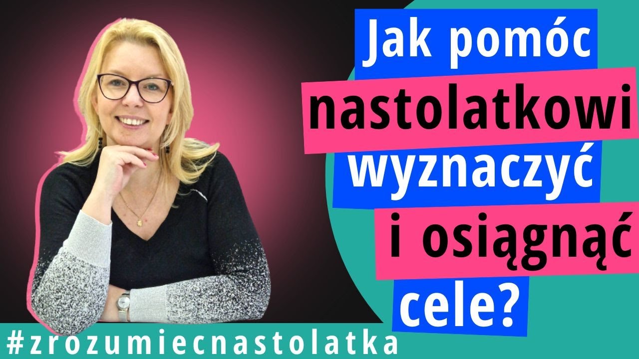 Jak pomóc nastolatkowi wyznaczać i osiągać cele?
