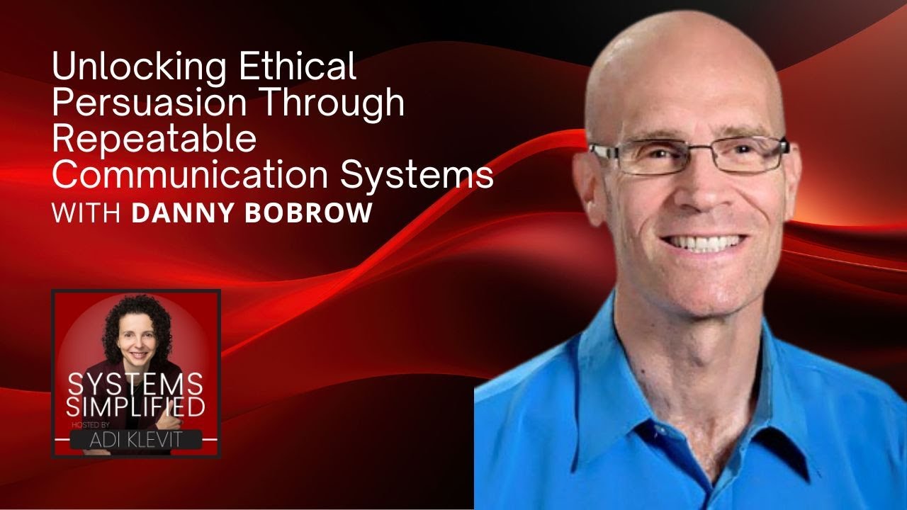 Unlocking Ethical Persuasion Through Repeatable Communication Systems With Danny Bobrow