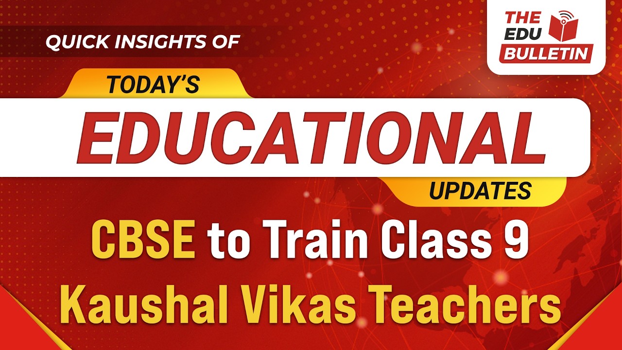 CBSE to Train Class 9 Kaushal Vikas Teachers | Educational Highlights 28-Jul-2026 : The Edu Bulletin