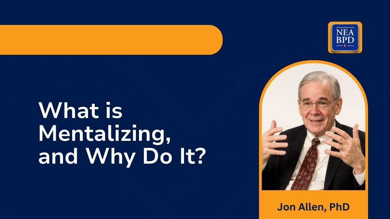 What is Mentalizing and Why Do It? By Jon Allen, Ph.D.