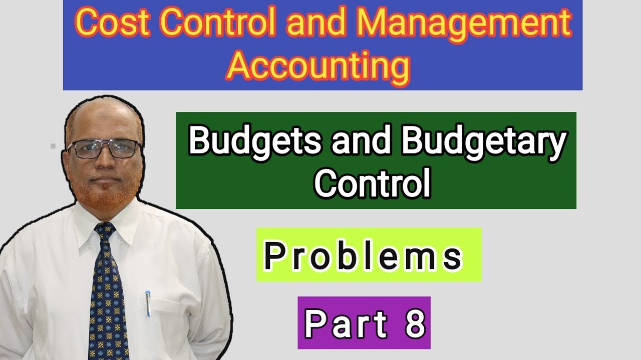 Cost Control and Management Accounting I Budgets and Budgetary Control I Problems I Part 8 I Khans I