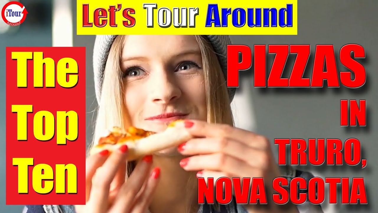 The Top Ten BEST Pizzas In Truro, Nova Scotia Are???