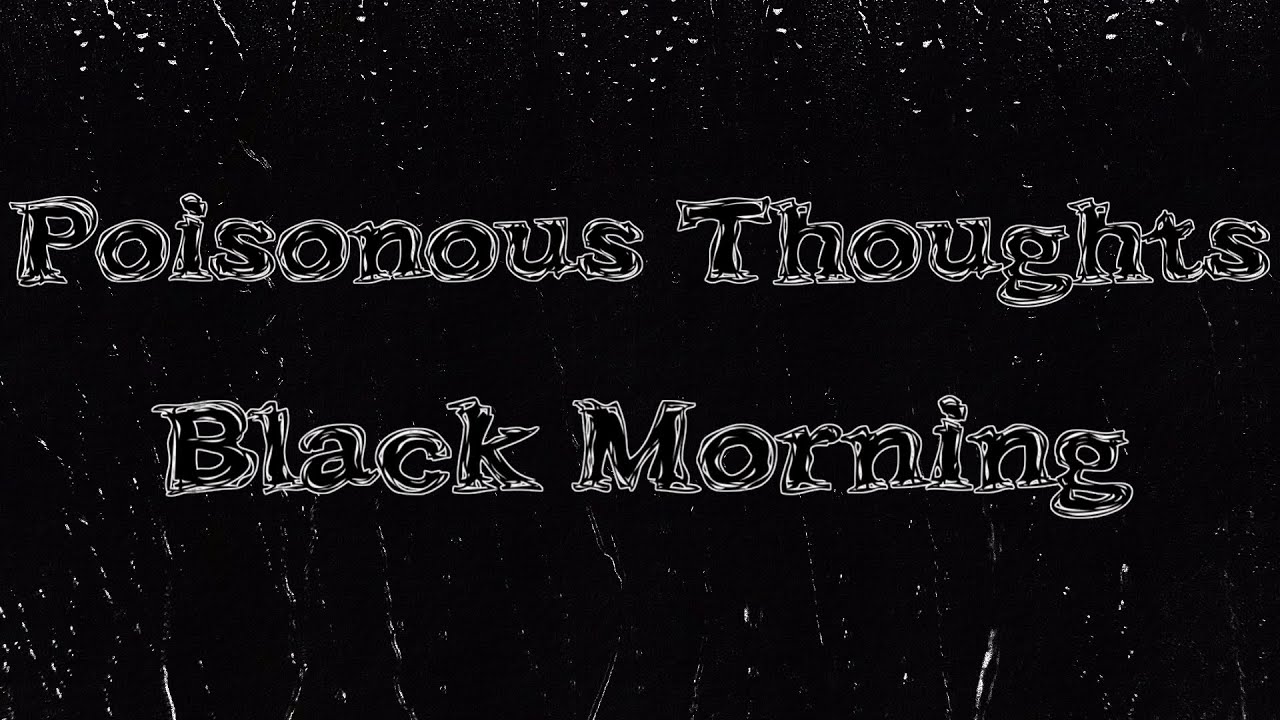 Poisonous Thoughts -  Black Morning