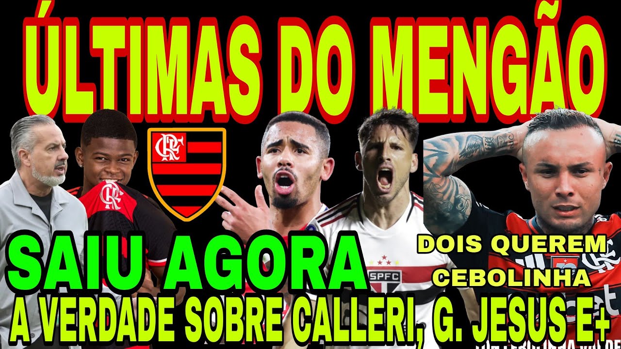 FLAMENGO: CALLERI NO MENGÃO!? A VERDADE, GABRIEL JESUS, EVERTON CEBOLINHA, BH E A. SANDRO, D. TELLES
