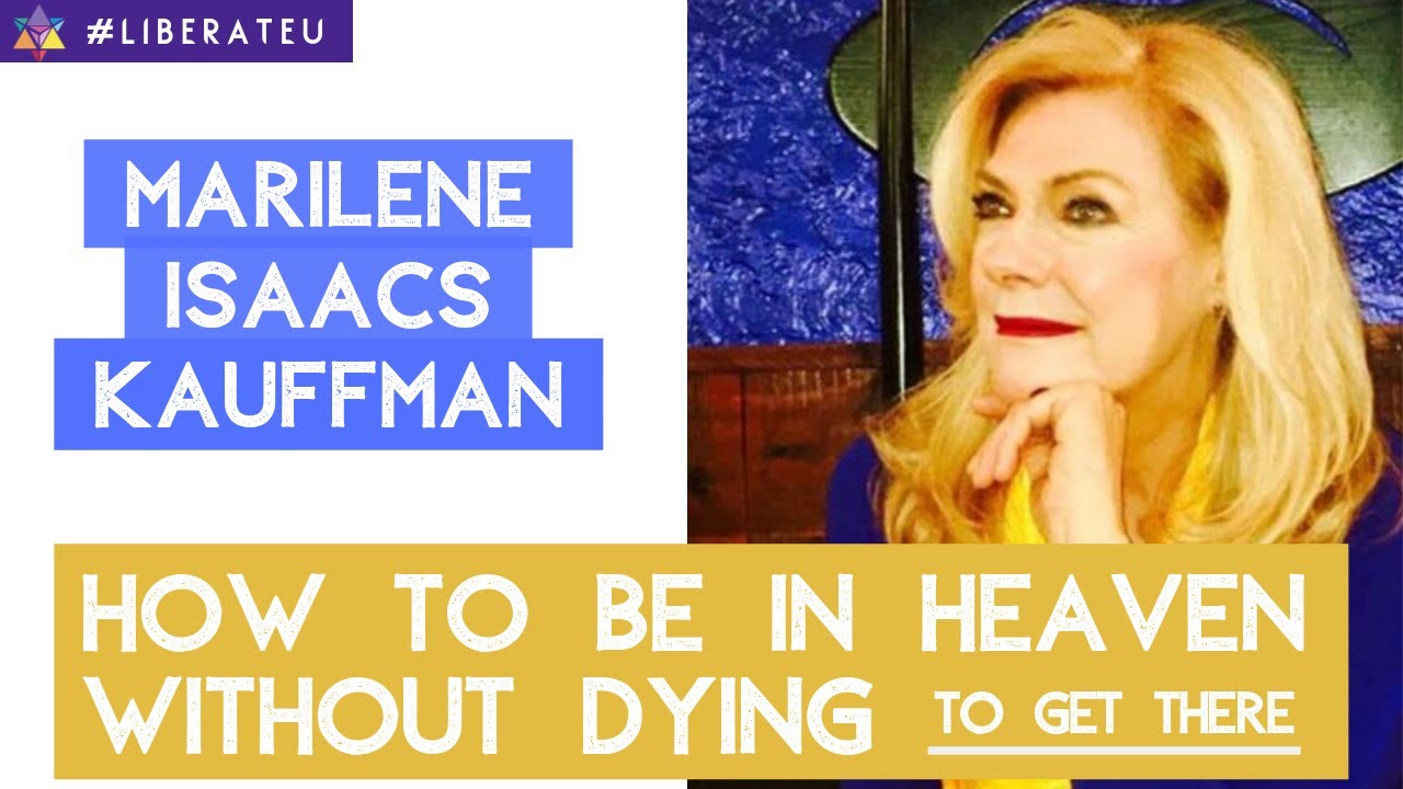 Liberate U  |  How To Be In Heaven Without Dying To Get There with Marilene Isaacs Kauffman