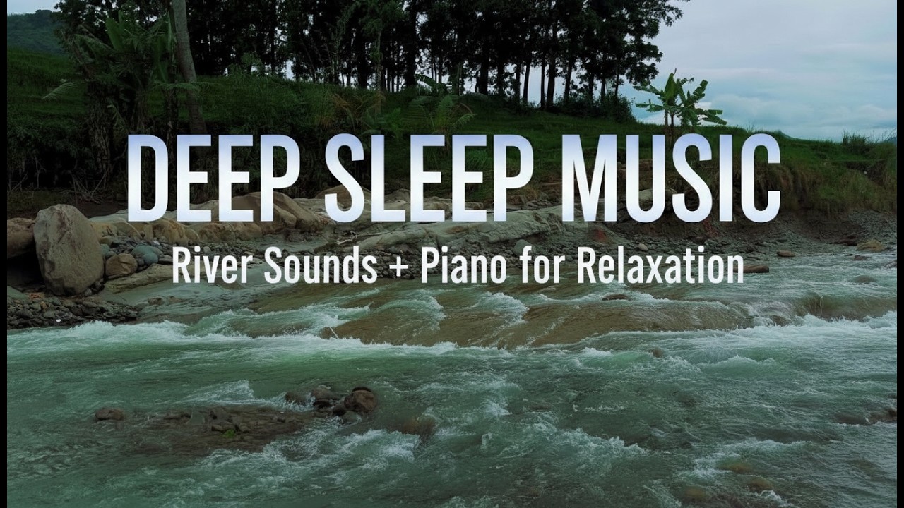 Beautiful River Sounds for Deep Sleep | Relaxing Water Ambience for Sleeping, Studying & Meditation