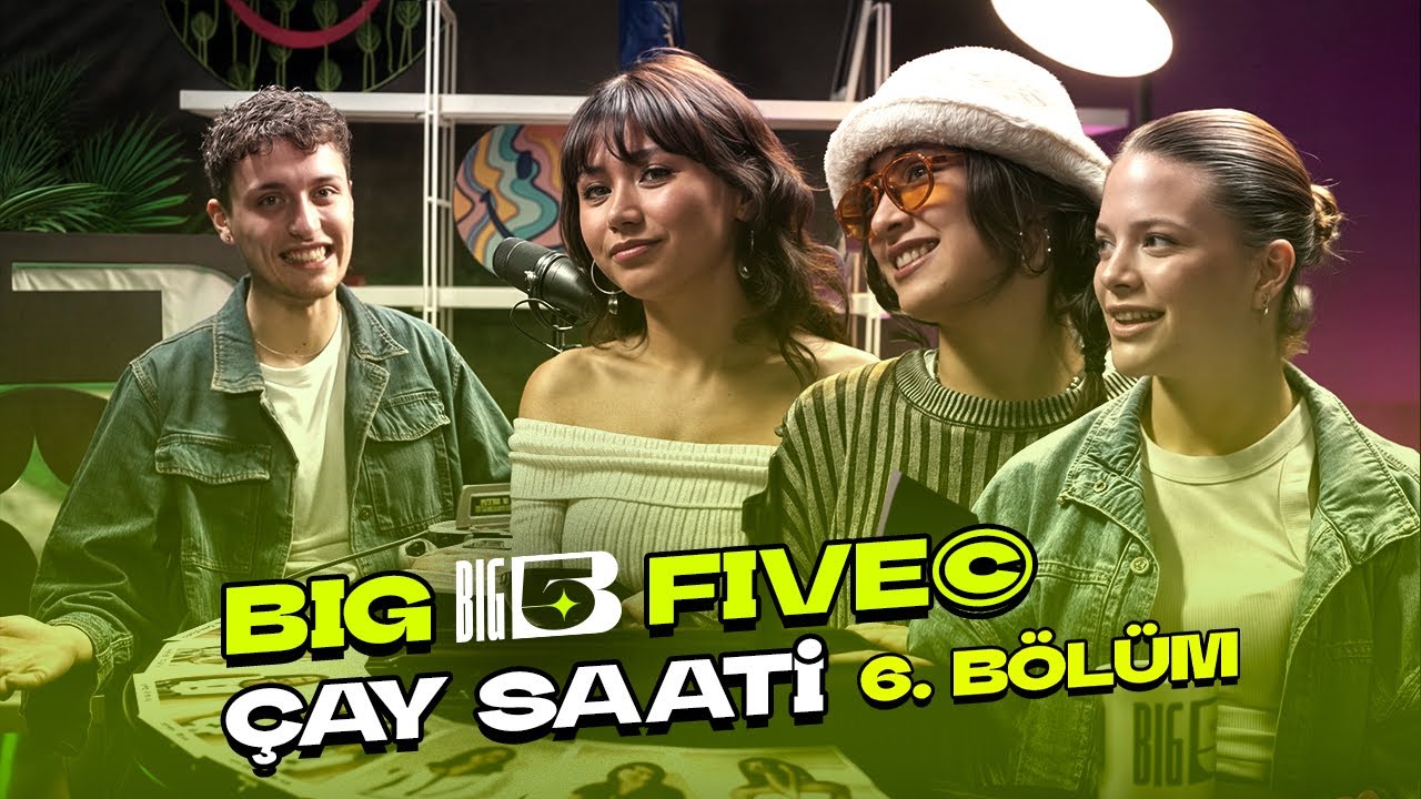 Big5 Türkiye | Çay Saati 6. Bölüm | Konuklar; Zeynep Yılmazçelik, Hilal, Esin