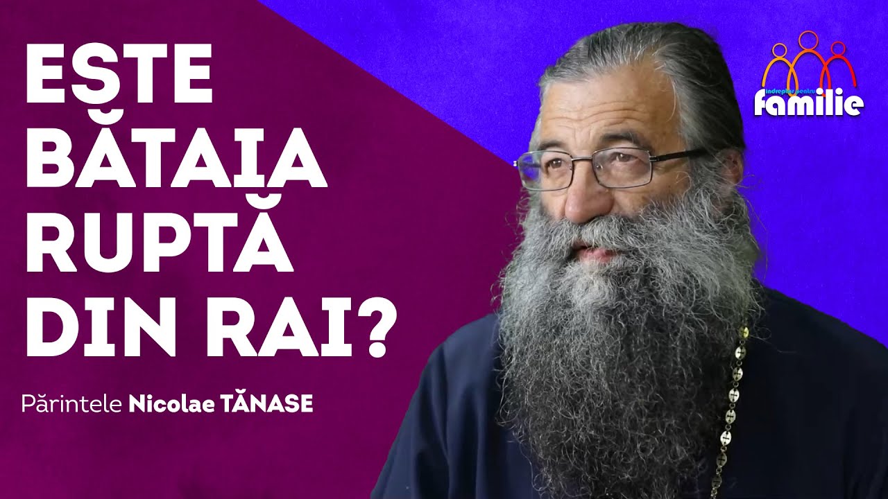 Este bătaia ruptă din rai? || Îndreptar pentru familie || Părintele Nicolae Tănase