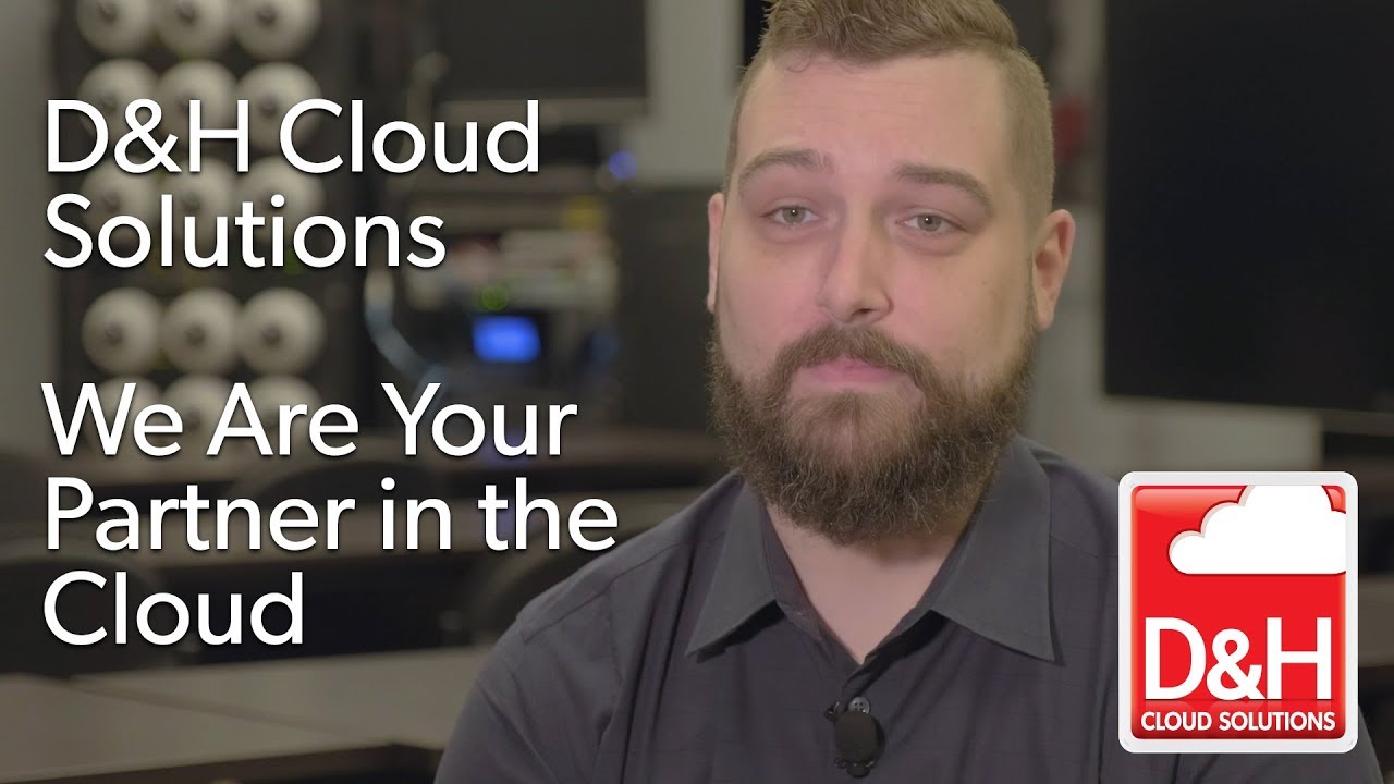 D&H Cloud Solutions - Your Partner in the Cloud