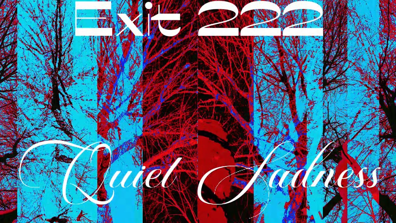 Exit 222 - Quiet Sadness 