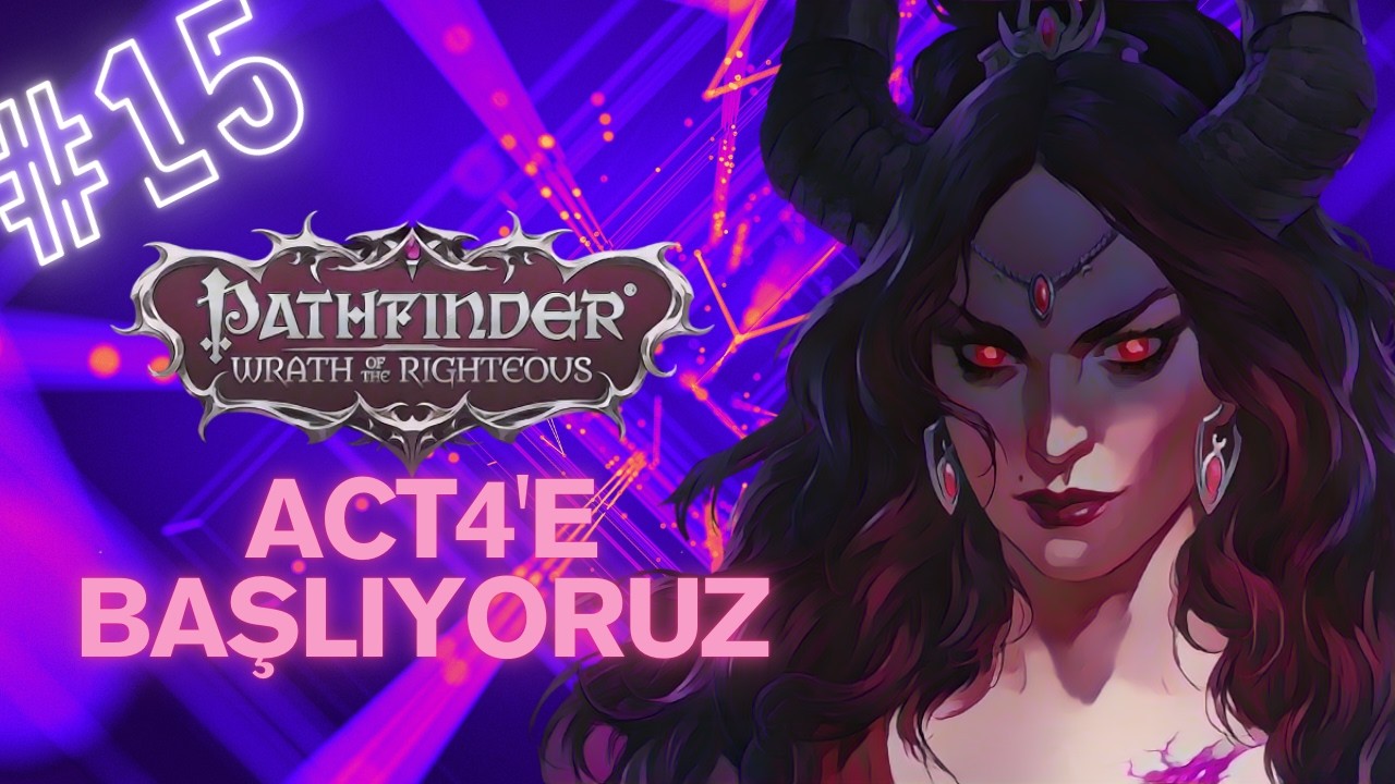 ACT4'te şan şöhret kazanıyormuşuz, öyle dediler - Part 15 Türkçe - Pathfinder Wrath of the Righteous