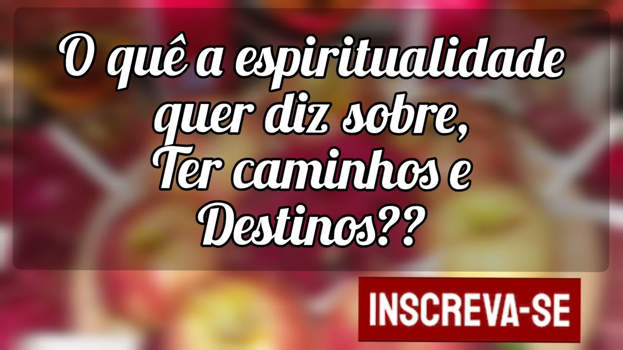 🌼 O quê a espiritualidade quer dizer sobre, sobre se ter caminhos e Destinos??