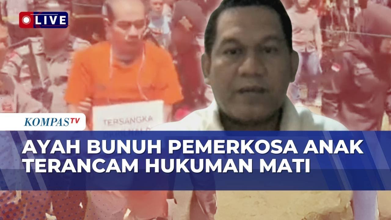 [FULL] Pakar Hukum Pidana Soroti Kasus Ayah Bunuh Pemerkosa Anak Terancam Hukuman Mati: Tidak Tepat?