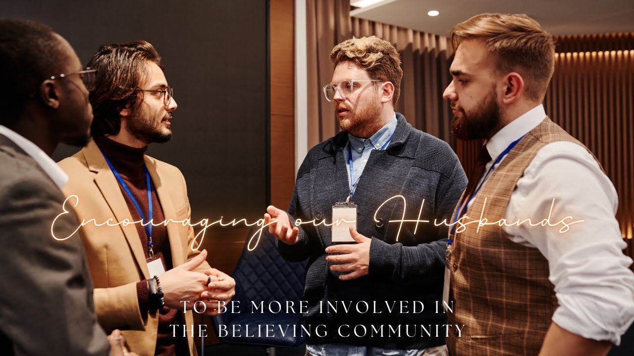 Marriage Mondays: Encouraging our Husbands to be Involved in the Believing Community