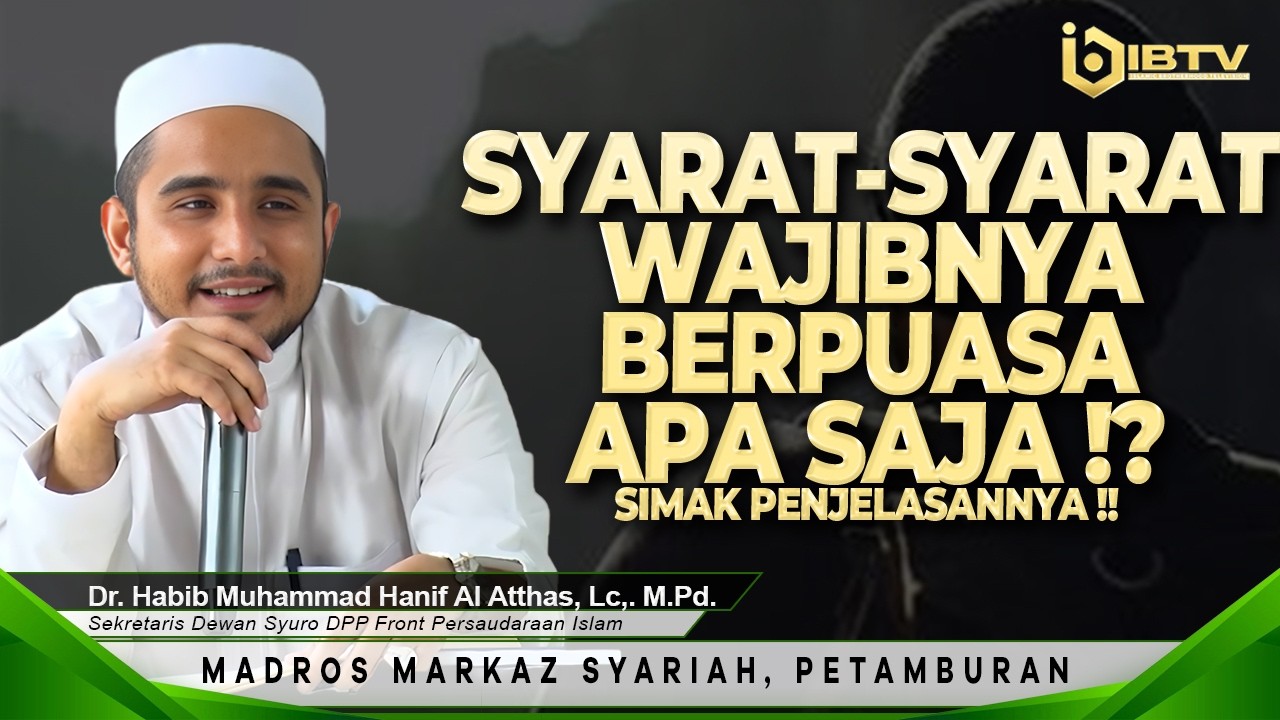 Dr. HABIB MUHAMMAD HANIF AL ATTHAS, Lc., M.pd. - SYARAT-SYARAT WAJIBNYA BERPUASA
