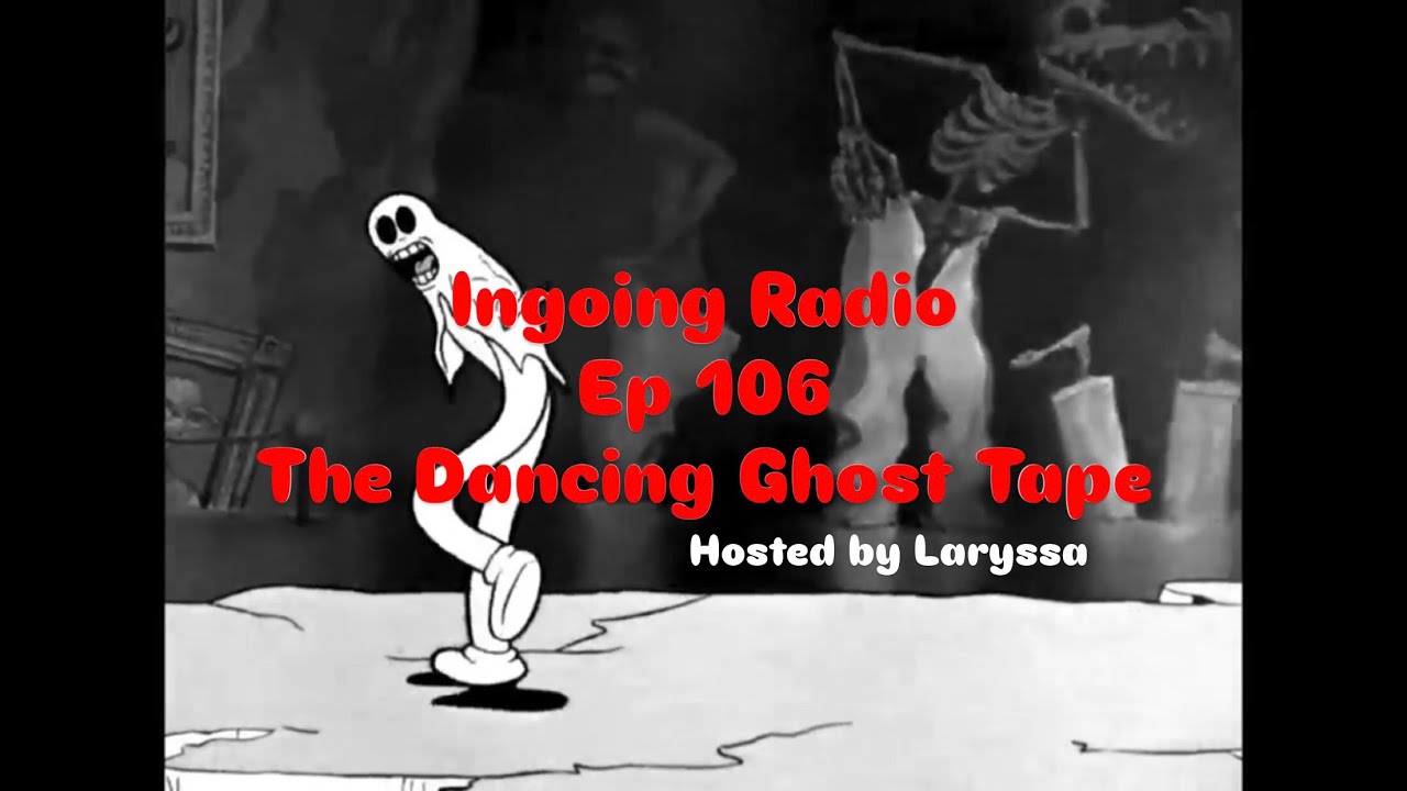 The Dancing Ghost Tape : Ingoing Radio : episode 106