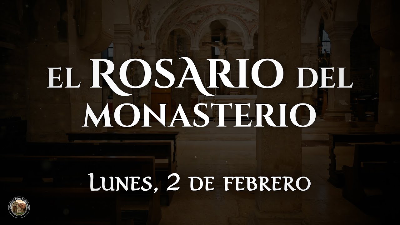 El Rosario del Monasterio | Misterios Gozosos | Lunes 2 de febrero