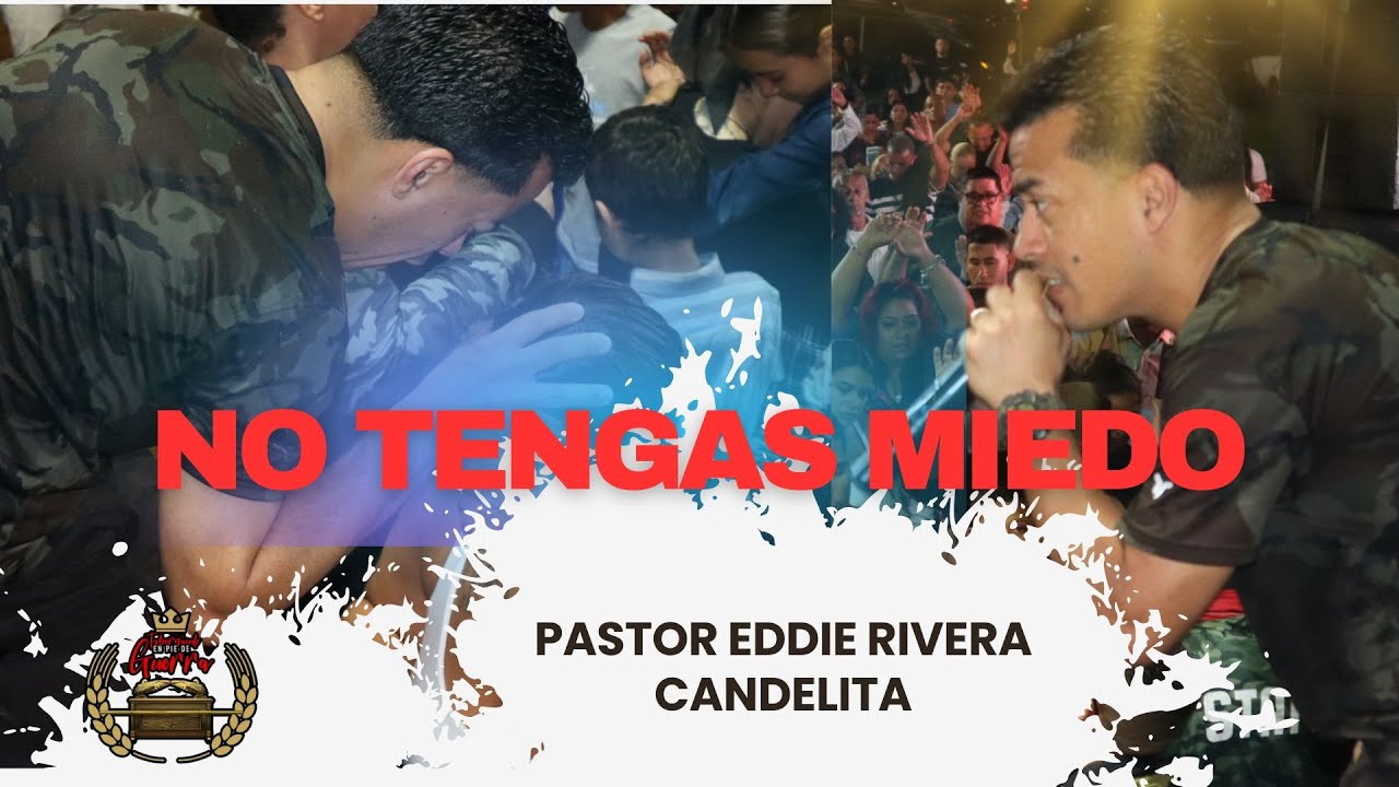 NO TENGAS MIEDO - PASTOR EDDIE RIVERA CANDELITA