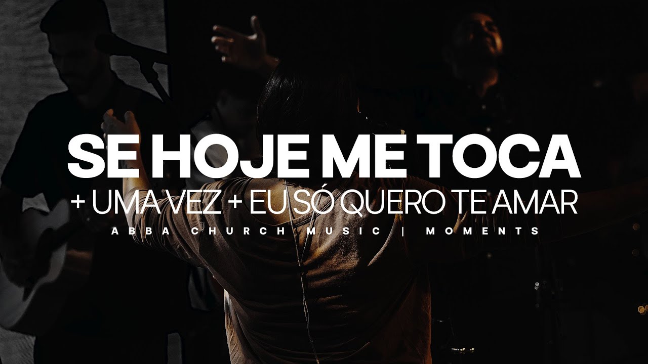 SE HOJE ME TOCA + UMA VEZ + EU SÓ QUERO TE AMAR | ABBA CHURCH MUSIC | HOP MOMENTS