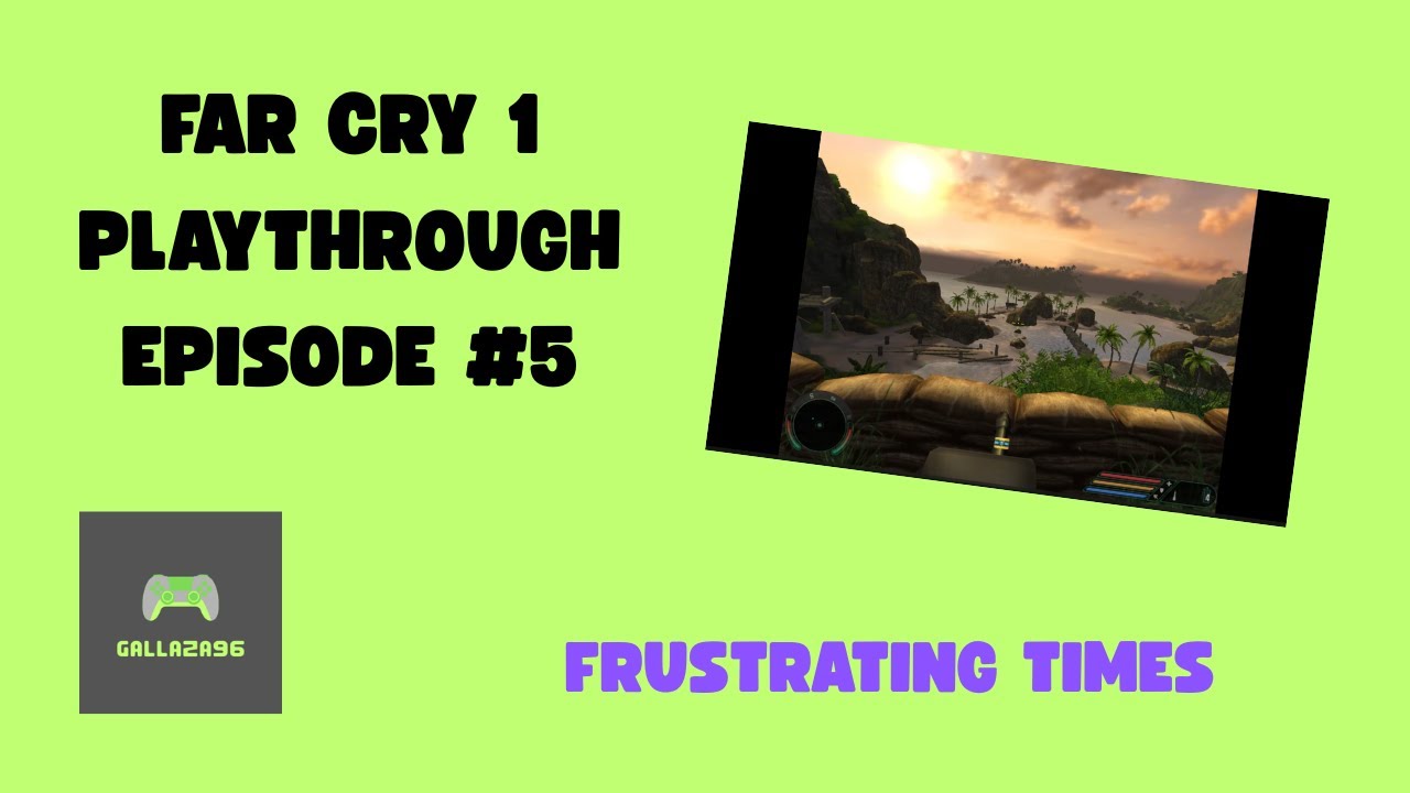 Far Cry 1 - Episode #5 - Frustrating Times