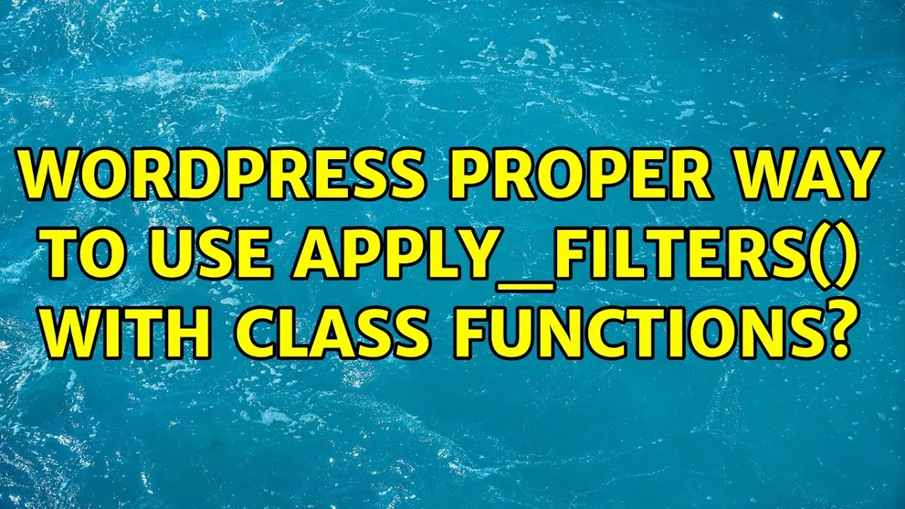 Wordpress: Proper way to use apply_filters() with class functions?