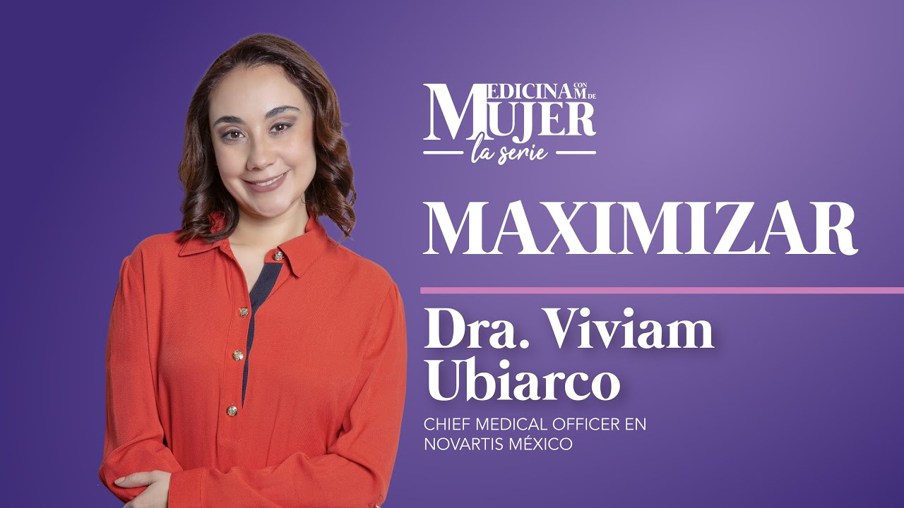 MAXIMIZAR. Dra. Viviam Ubiarco - Chief Medical Officer en Novartis México