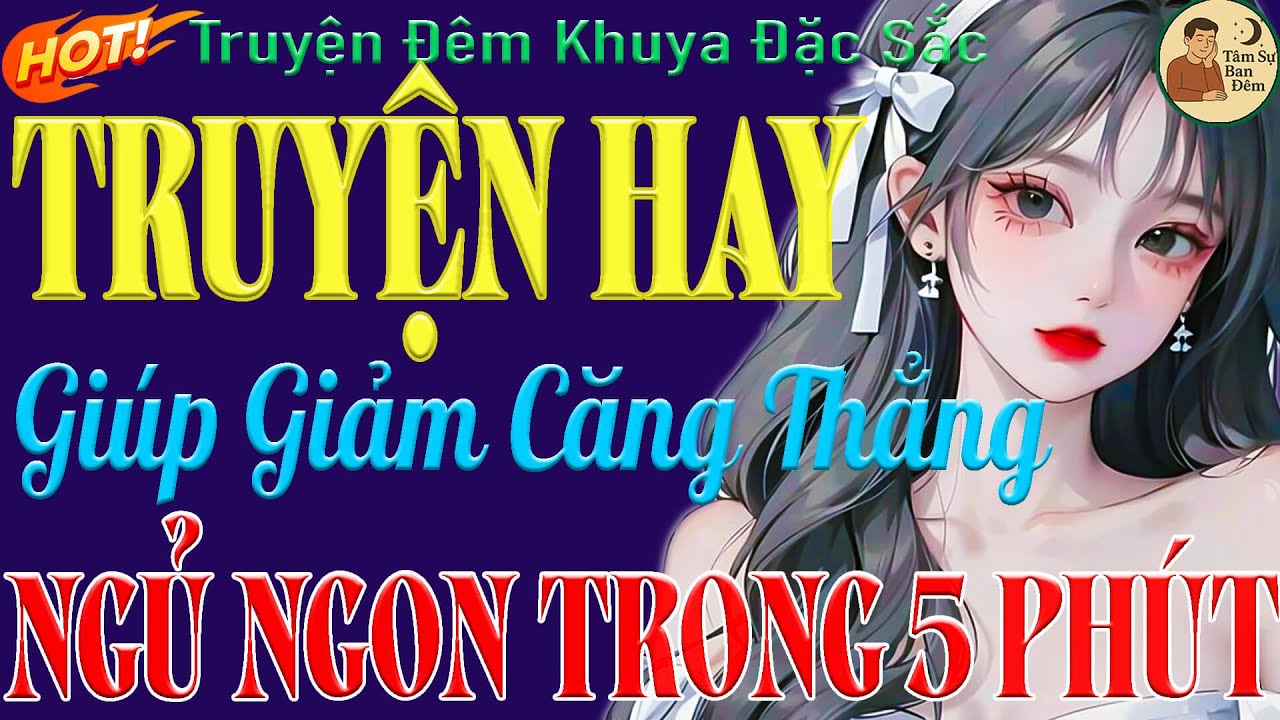 Top Truyện Nghe Lúc Khuya 2026: Giúp Giảm Căng Thẳng, Ngủ Nhanh Trong 5 Phút