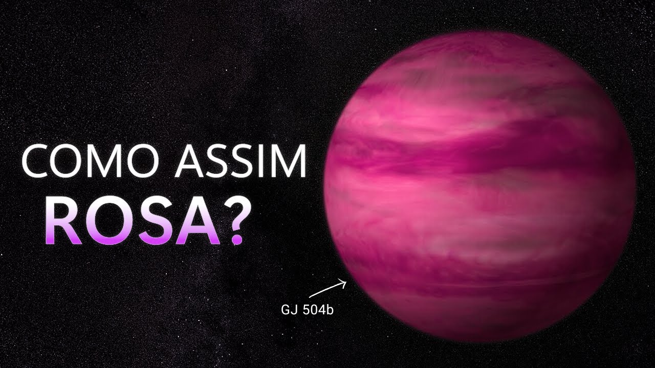 POR QUE ESSE PLANETA é ROSA? - GJ 504b