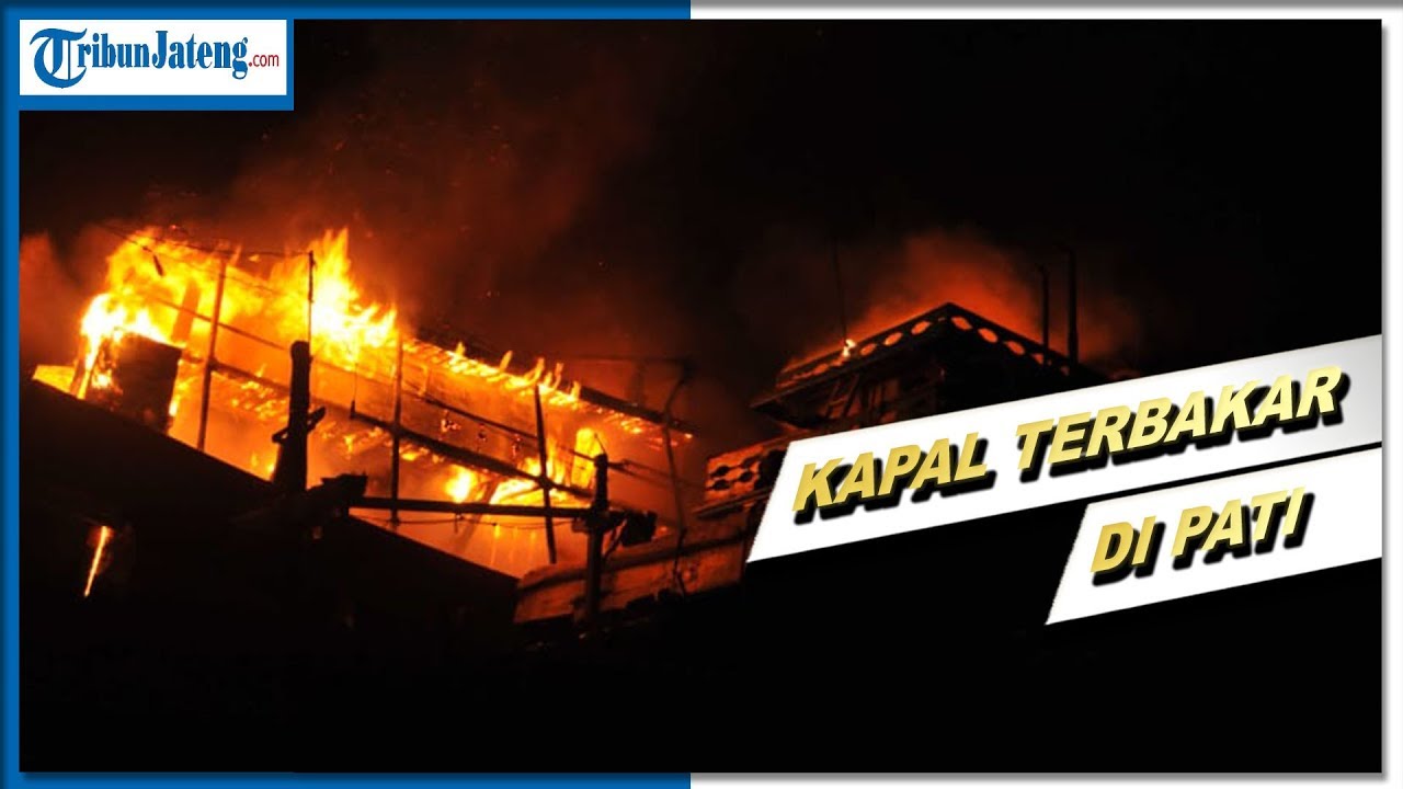 Dua Kapal Terbakar di Pelabuhan Juwana Pati