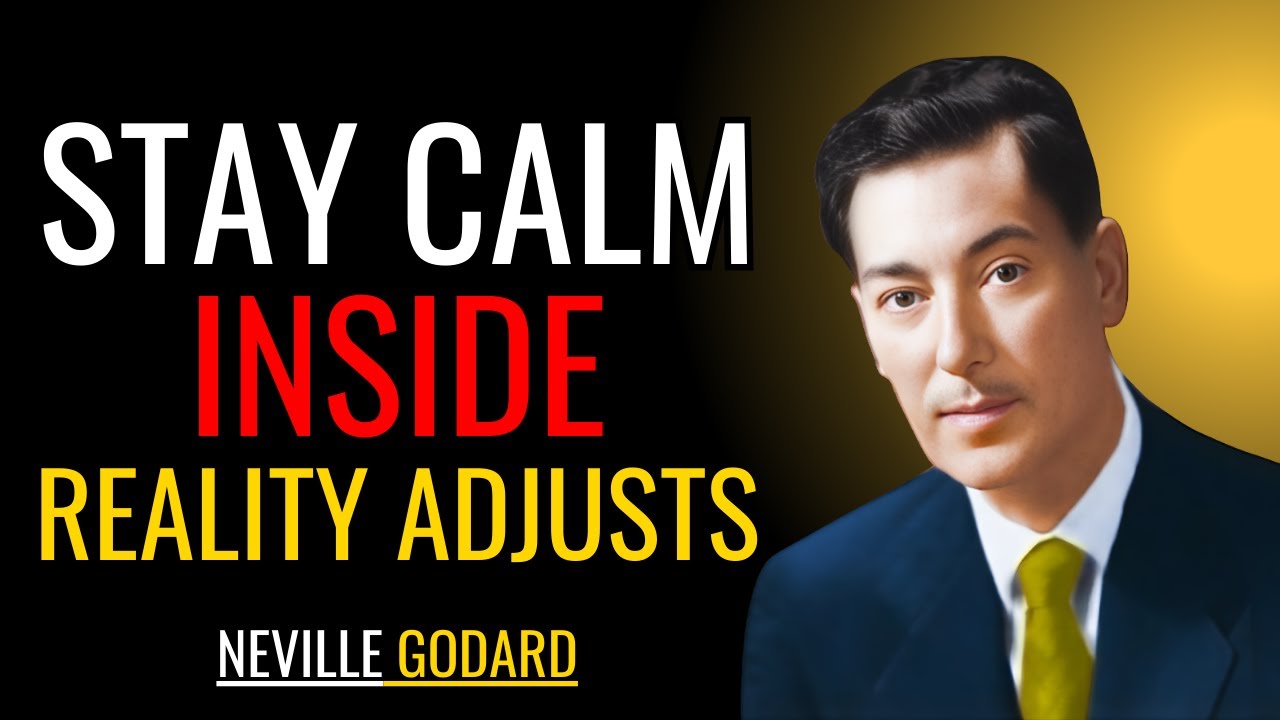 STAY CALM INSIDE — AND REALITY ADJUSTS | Neville Goddard
