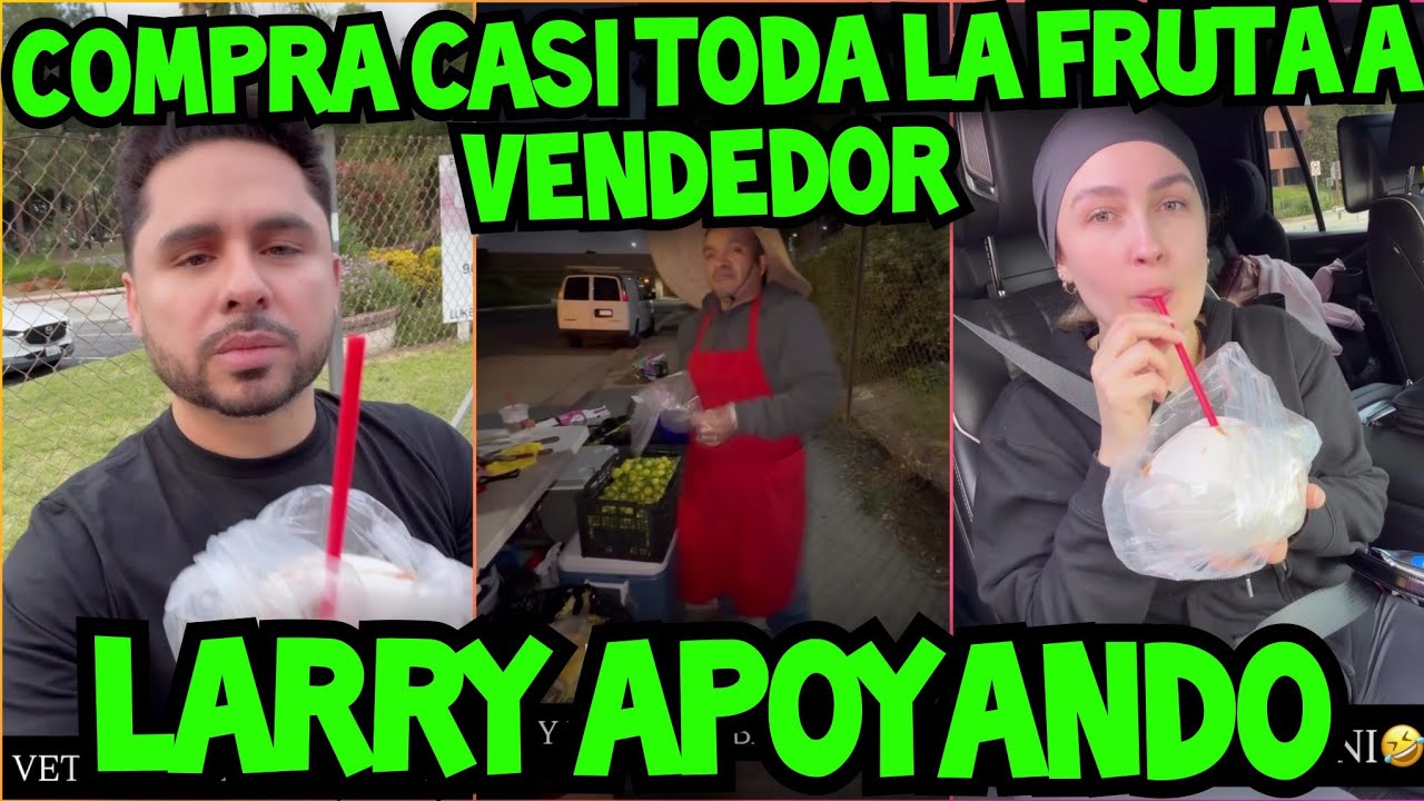 LARRY APOYA COMPRANDO CASI TODA LA FRUTA A VENDEDOR