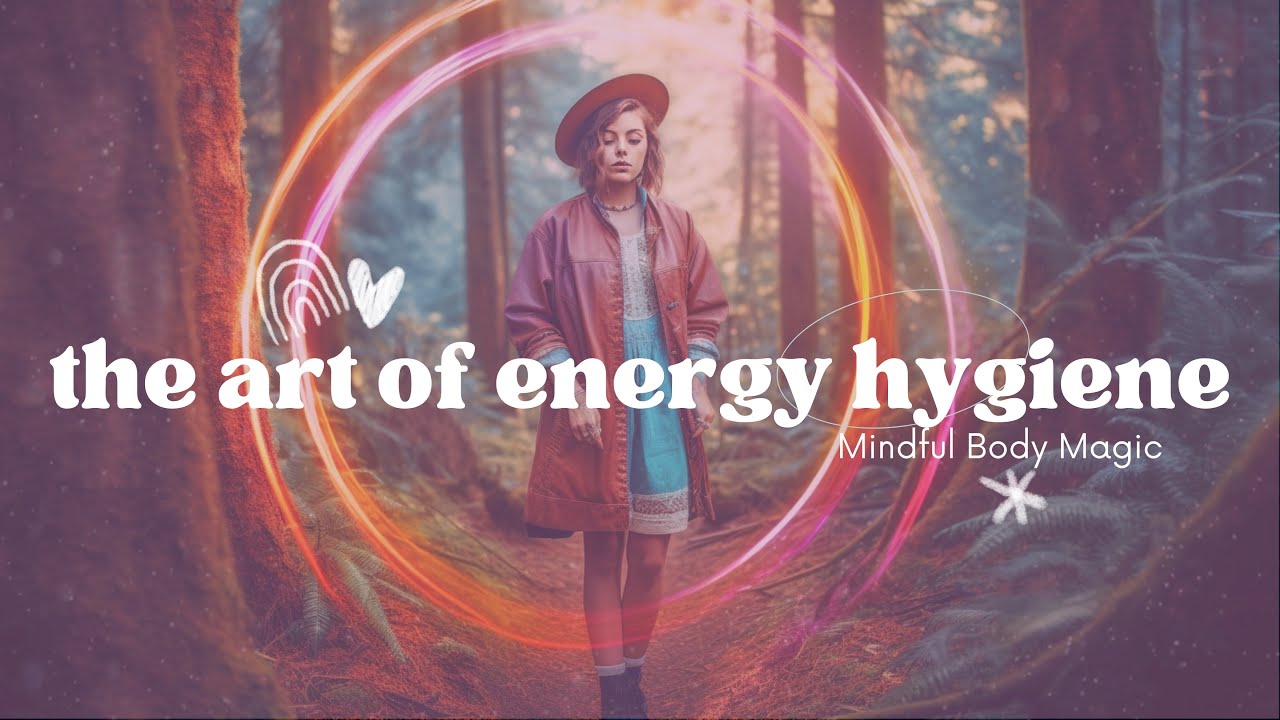 The Art of Energy Hygiene: A Guided Clearing Meditation for a Healthy Aura