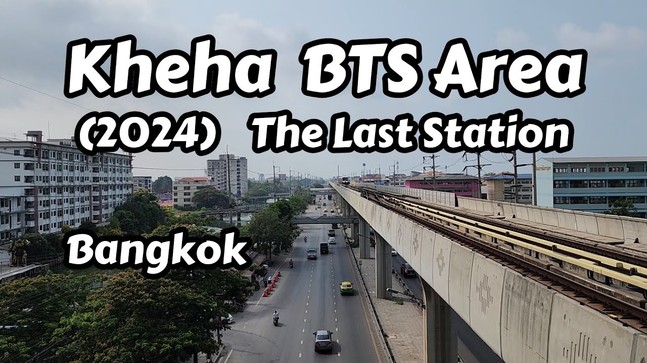 Exploring Kheha BTS Area In Bangkok