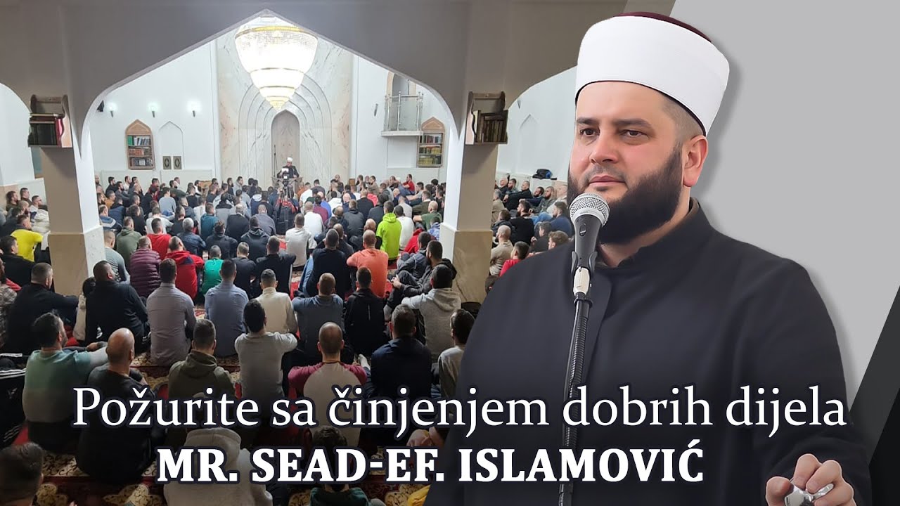 Požurite sa činjenjem dobrih dijela -mr. Sead-ef. Islamović  #hadzimehovadzamija
