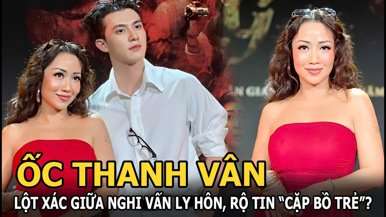 Ốc Thanh V&acirc;n lột x&aacute;c giữa tin ly dị, &ldquo;cặp bồ trẻ&rdquo;?