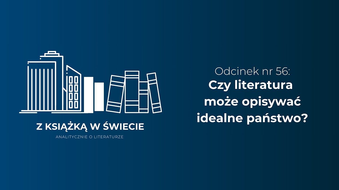 Czy literatura może opisywać idealne państwo (odcinek #56)