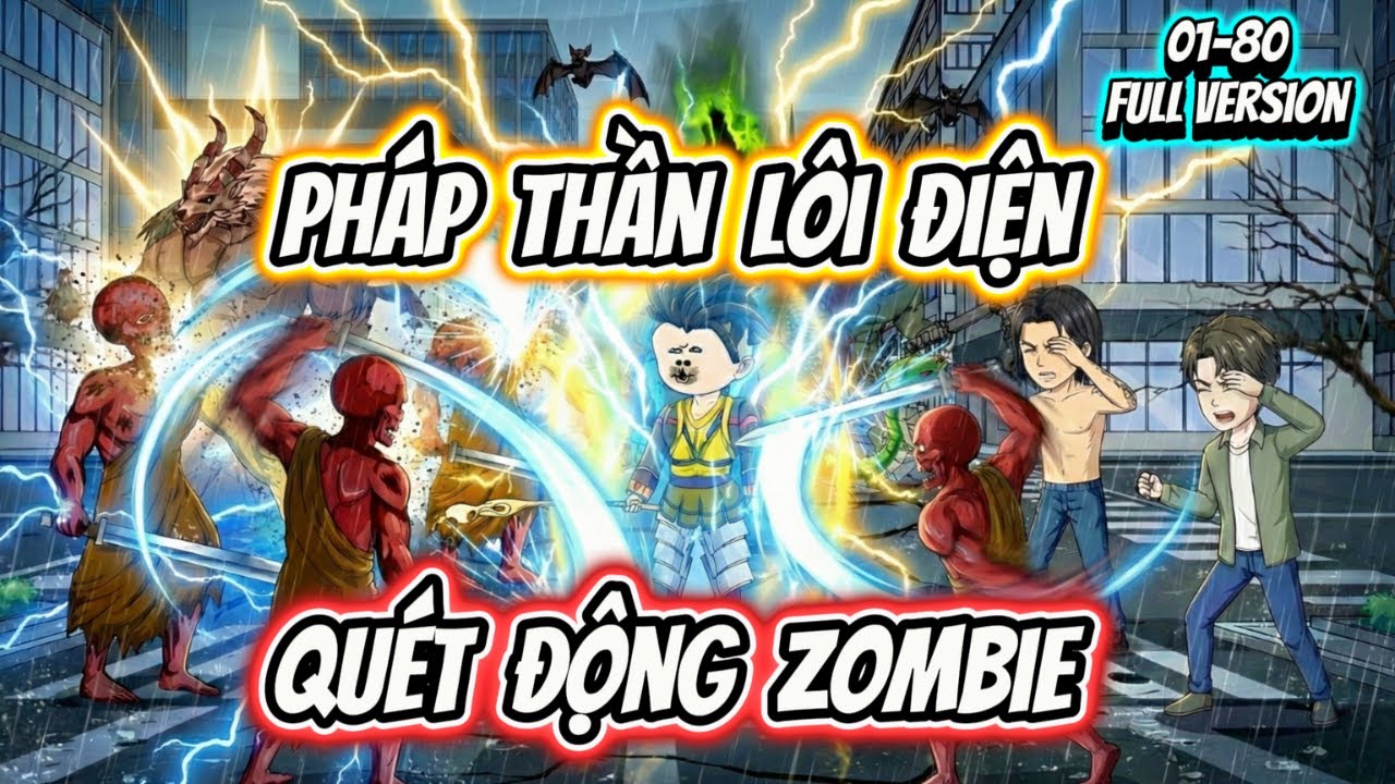 Full Version (01-80) | Pháp Thần Lôi Điện - Quét Động Zombie || Hải Sẹo TV
