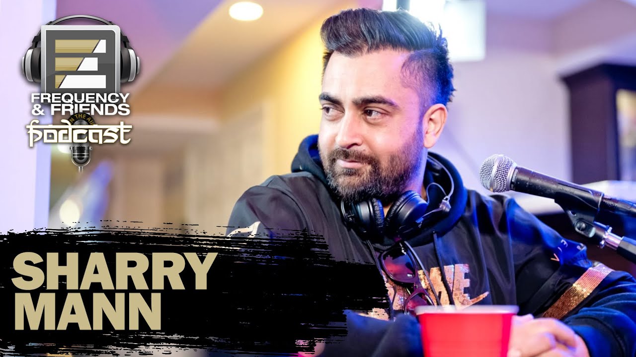 Sharry Maan | Frequency & Friends Podcast | Season 3 | Episode 4