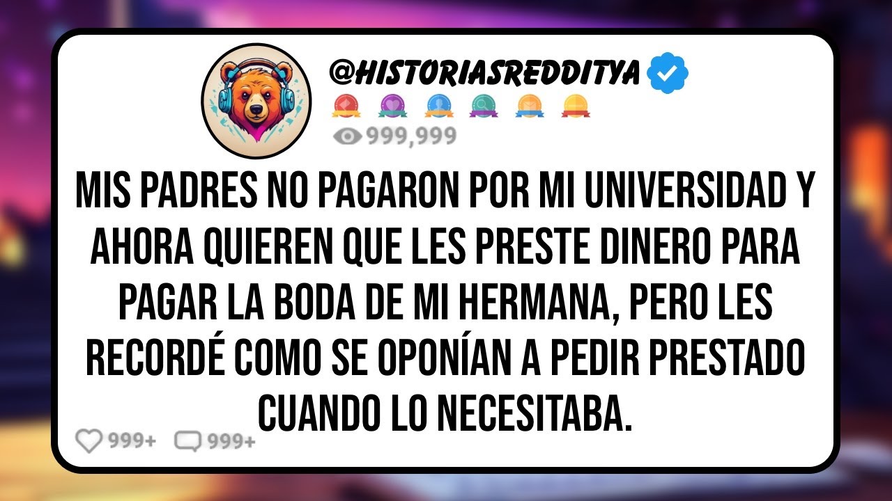 Mis PADRES no PAGARON por mi Universidad y Ahora Quieren que les Preste Dinero para Pagar la Boda...